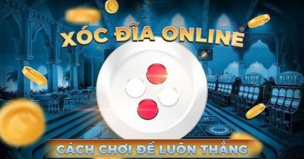 Cách Chơi Xóc Đĩa Luôn Thắng | Ăn Đậm Ngay Từ Lần Đầu