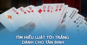 Tới Trắng Tiến Lên Miền Nam | Luật Chơi Tới Trắng 